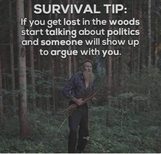 Survival Tip - Lost in the woods, just talk politics
